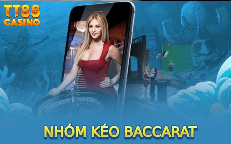 Nắm vững khái niệm nhóm kéo baccarat